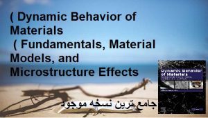 ( Dynamic Behavior of Materials ( Fundamentals, Material Models, and Microstructure Effects