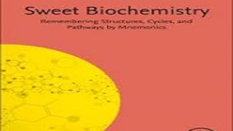 بیوشیمی شیرین ( به خاطر سپردن ساختارها، چرخه‌ها و مسیرها توسط Mnemonics ویرایش دوم Sweet Biochemistry: Remembering Structures, Cycles, and Pathways by Mnemonics 2nd Edition